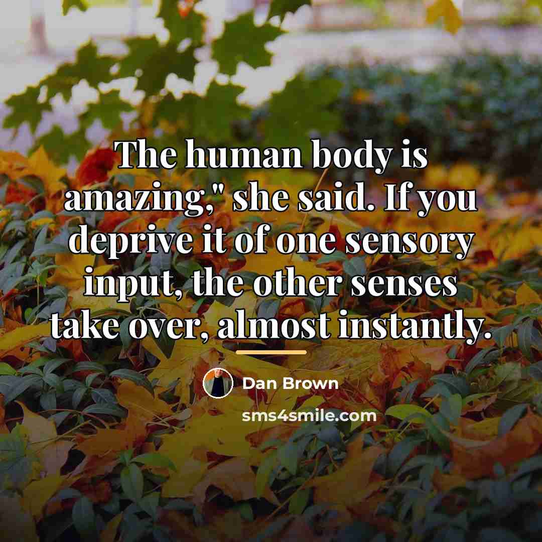 “The human body is amazing," she said. If you deprive…” quote by Dan Brown