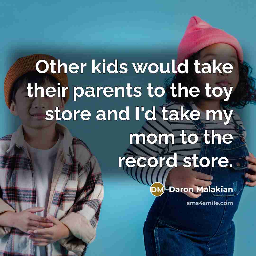 “Other kids would take their parents to the toy store…” quote by Daron Malakian