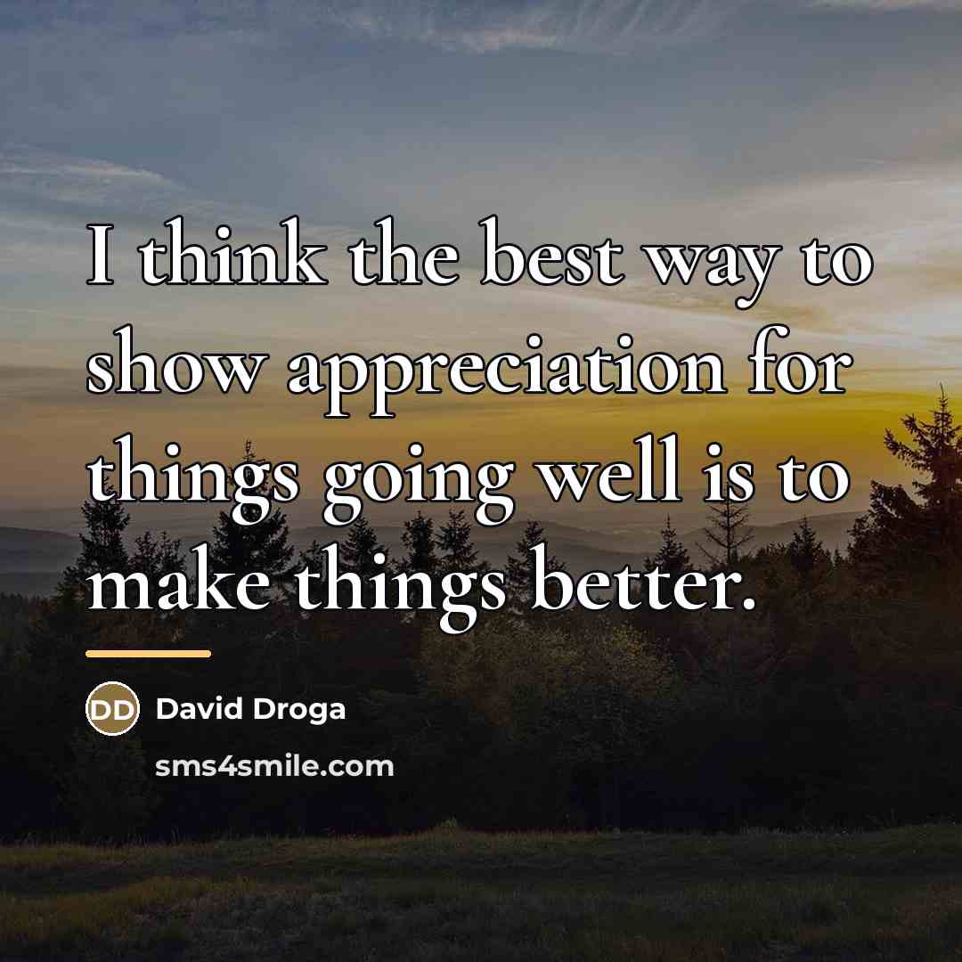 “I think the best way to show appreciation for things…” quote by David Droga