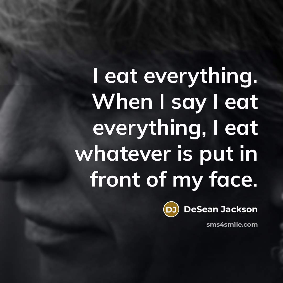 “I eat everything. When I say I eat everything, I…” quote by DeSean Jackson