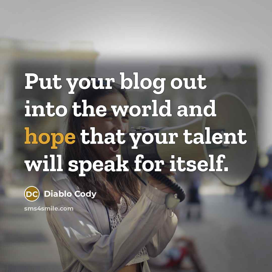 “Put your blog out into the world and hope that…” quote by Diablo Cody