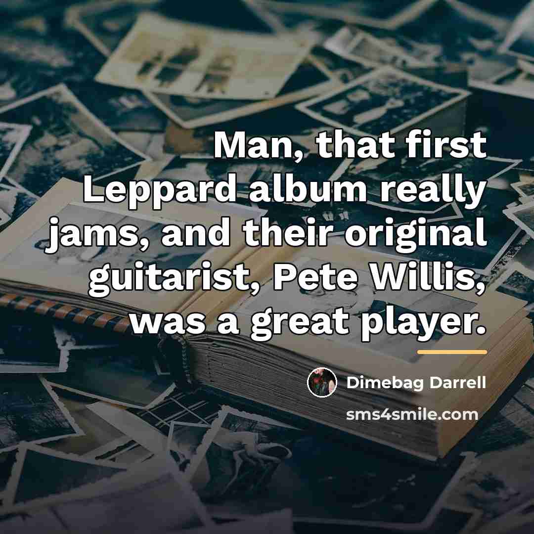 “Man, that first Leppard album really jams, and their original…” quote by Dimebag Darrell