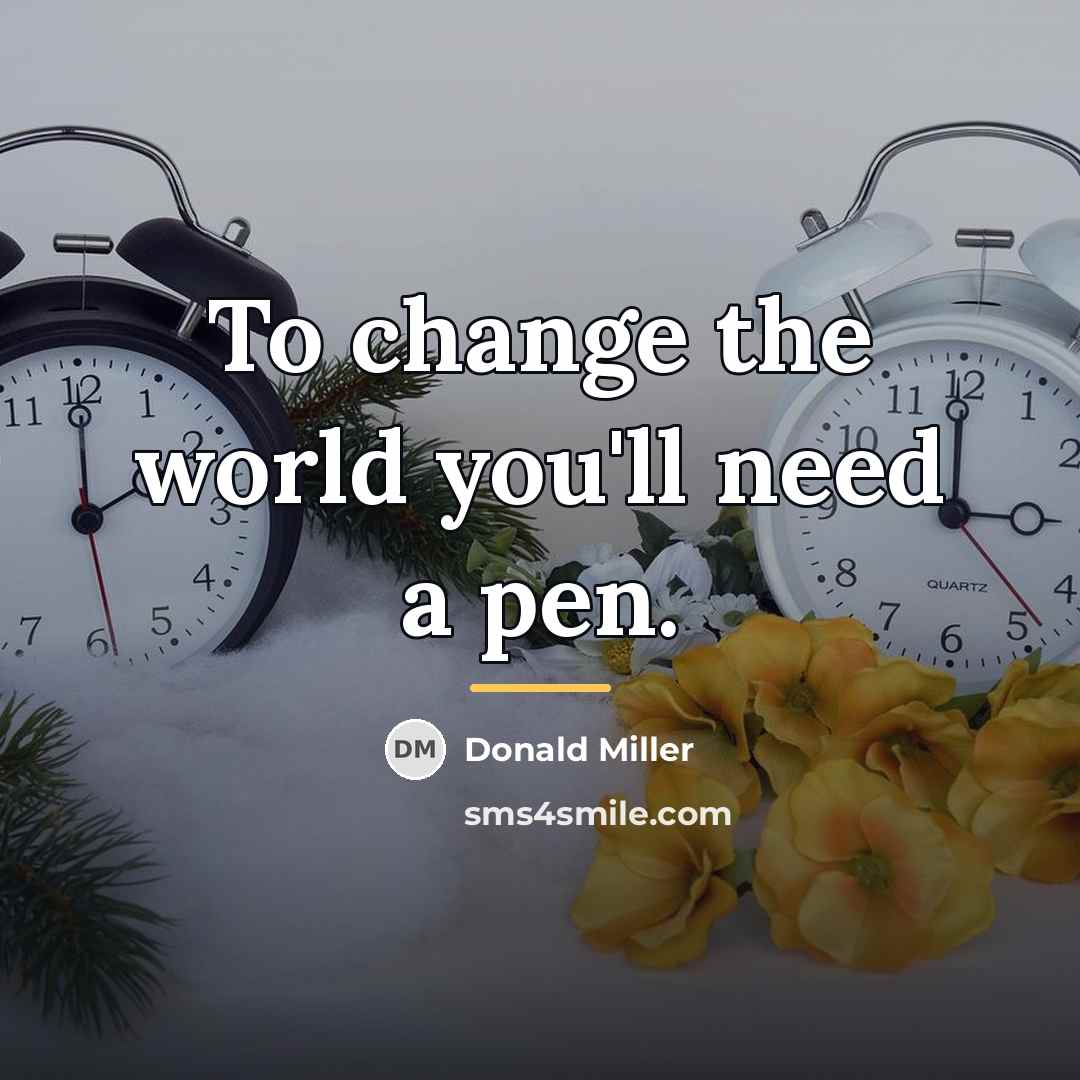 “To change the world you'll need a pen.…” quote by Donald Miller