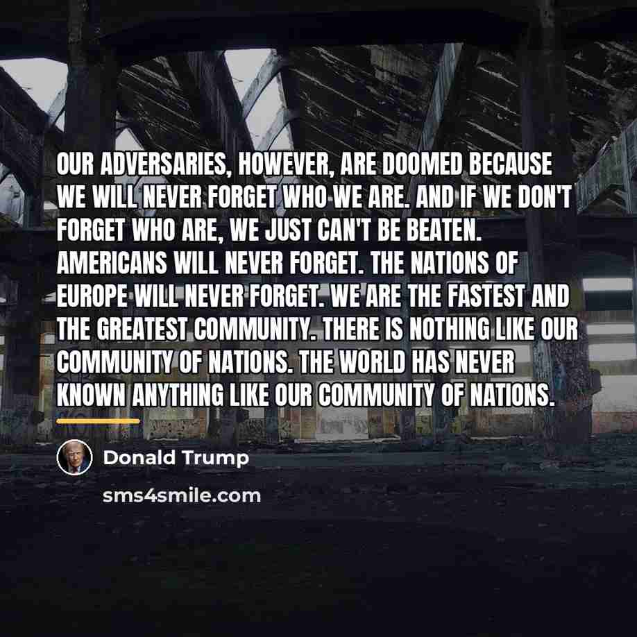 “Our adversaries, however, are doomed because we will never forget…” quote by Donald Trump