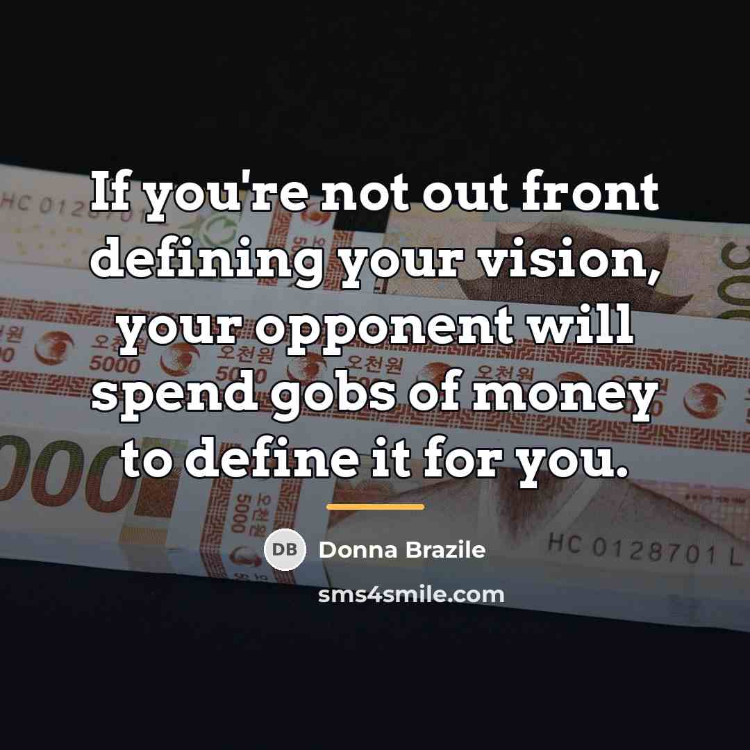“If you're not out front defining your vision, your opponent…” quote by Donna Brazile
