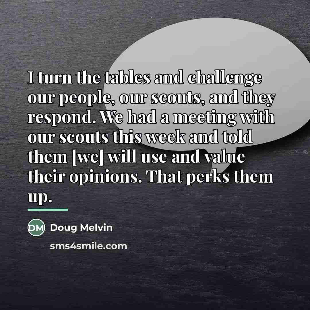 “I turn the tables and challenge our people, our scouts,…” quote by Doug Melvin
