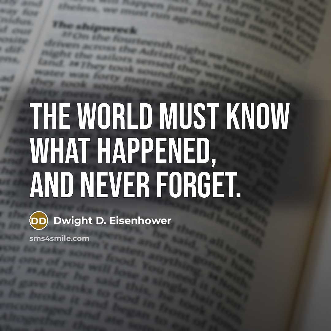 “The world must know what happened, and never forget.…” quote by Dwight D. Eisenhower