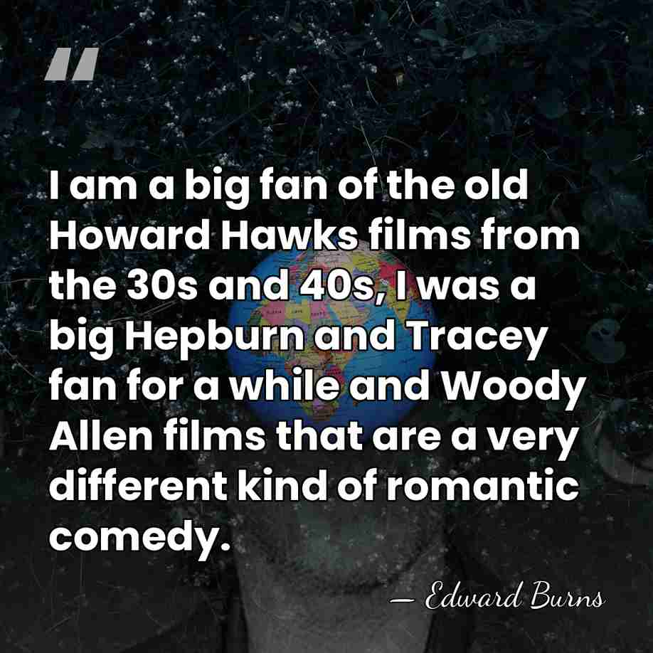 I am a big fan of the old Howard Hawks films from&hellip; - Edward Burns