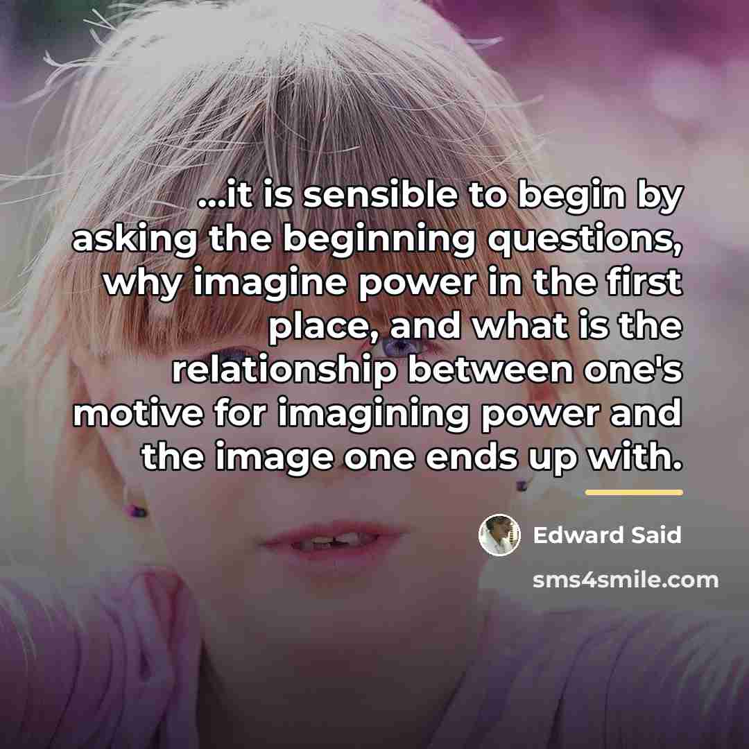 “...it is sensible to begin by asking the beginning questions,…” quote by Edward Said