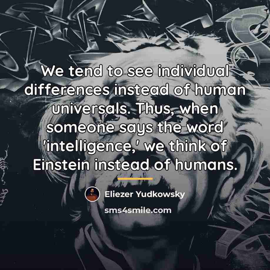 “We tend to see individual differences instead of human universals.…” quote by Eliezer Yudkowsky