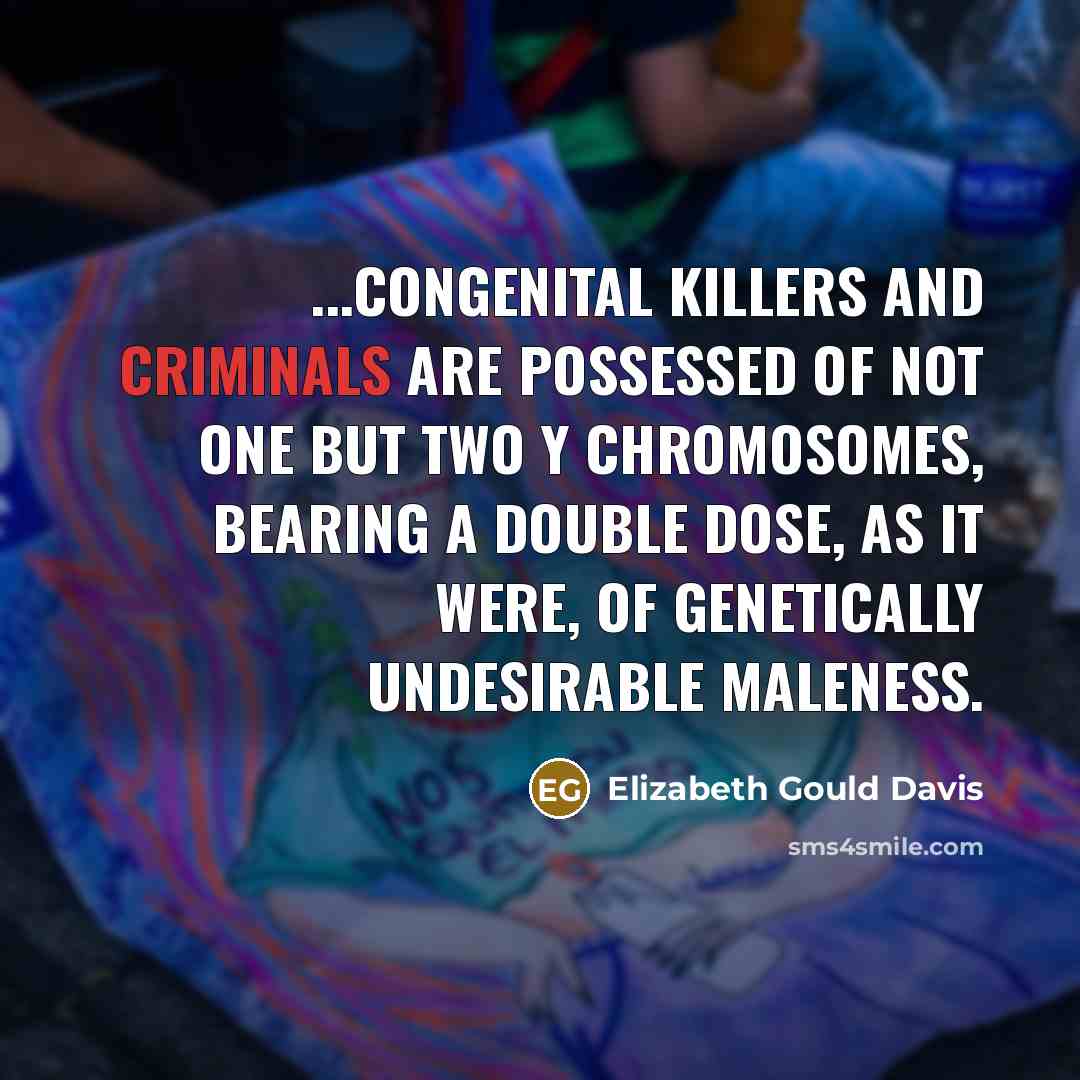 “...congenital killers and criminals are possessed of not one but…” quote by Elizabeth Gould Davis