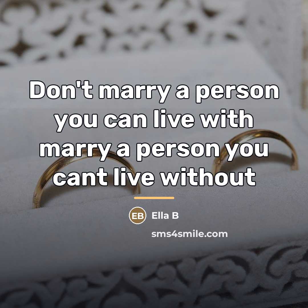 “Don't marry a person you can live with marry a…” quote by Ella B