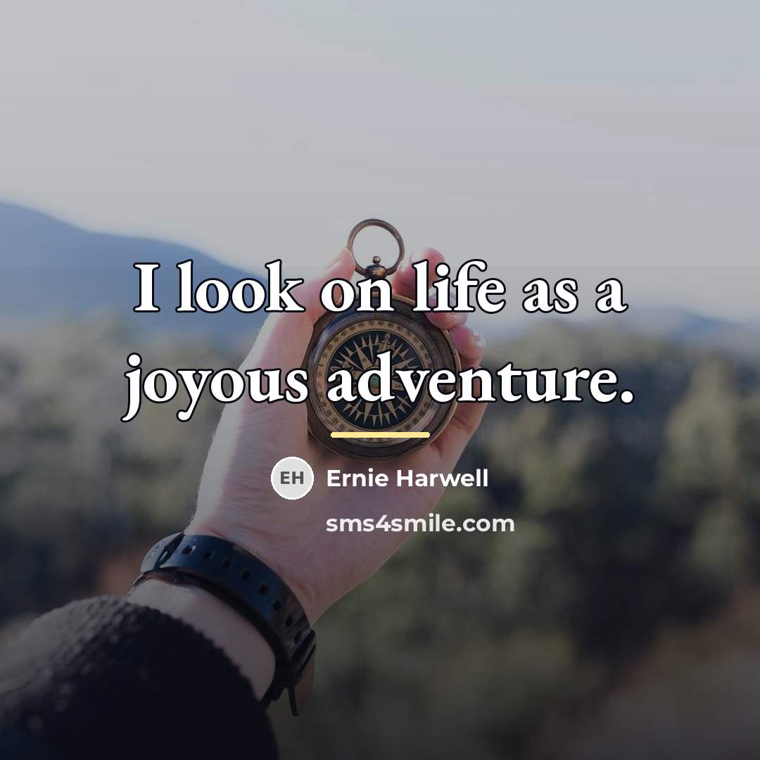 “I look on life as a joyous adventure.…” quote by Ernie Harwell