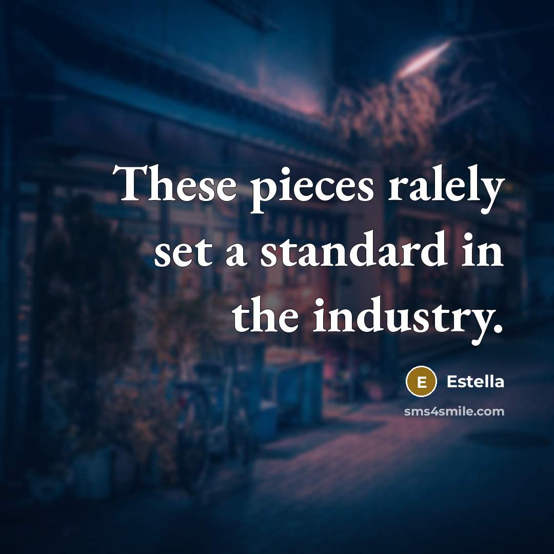 “These pieces ralely set a standard in the industry.…” quote by Estella