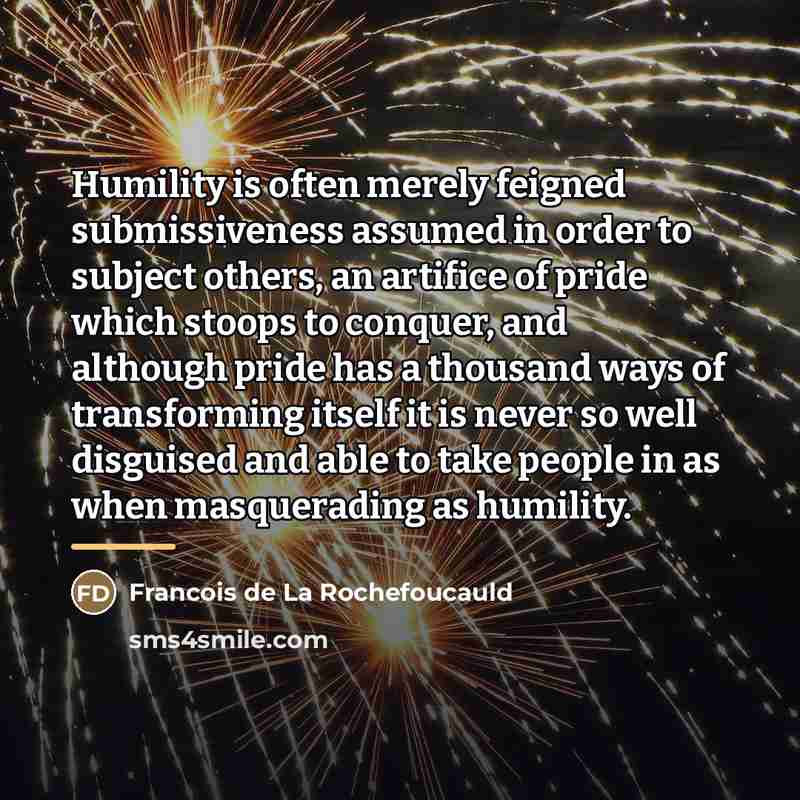 “Humility is often merely feigned submissiveness assumed in order to…” quote by Francois de La Rochefoucauld