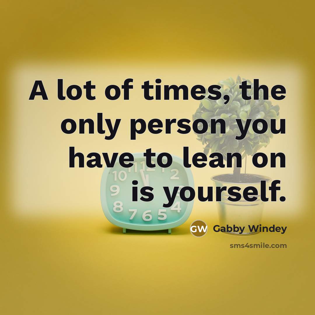 “A lot of times, the only person you have to…” quote by Gabby Windey