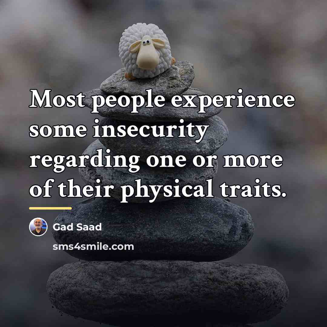“Most people experience some insecurity regarding one or more of…” quote by Gad Saad