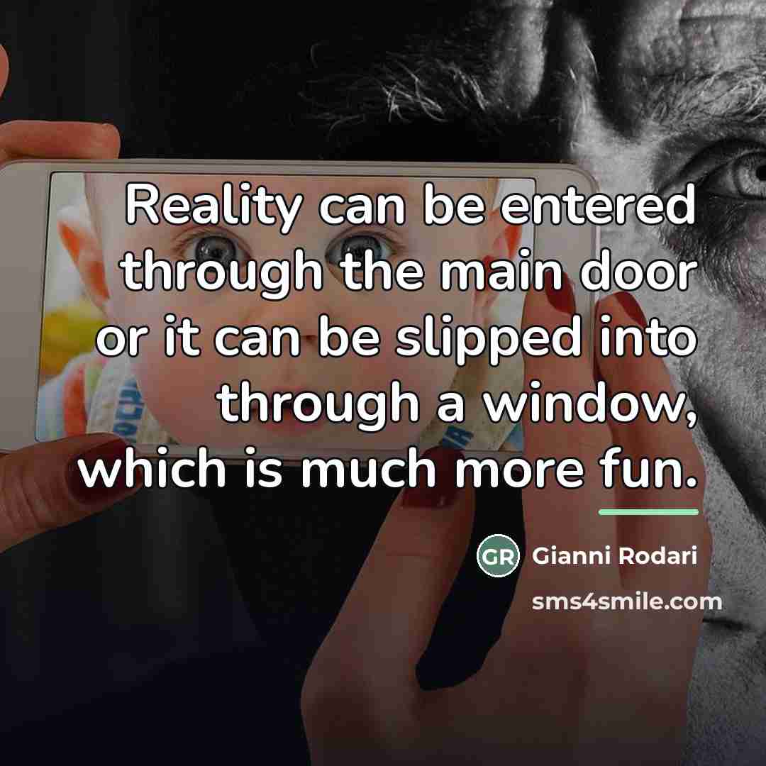 “Reality can be entered through the main door or it…” quote by Gianni Rodari