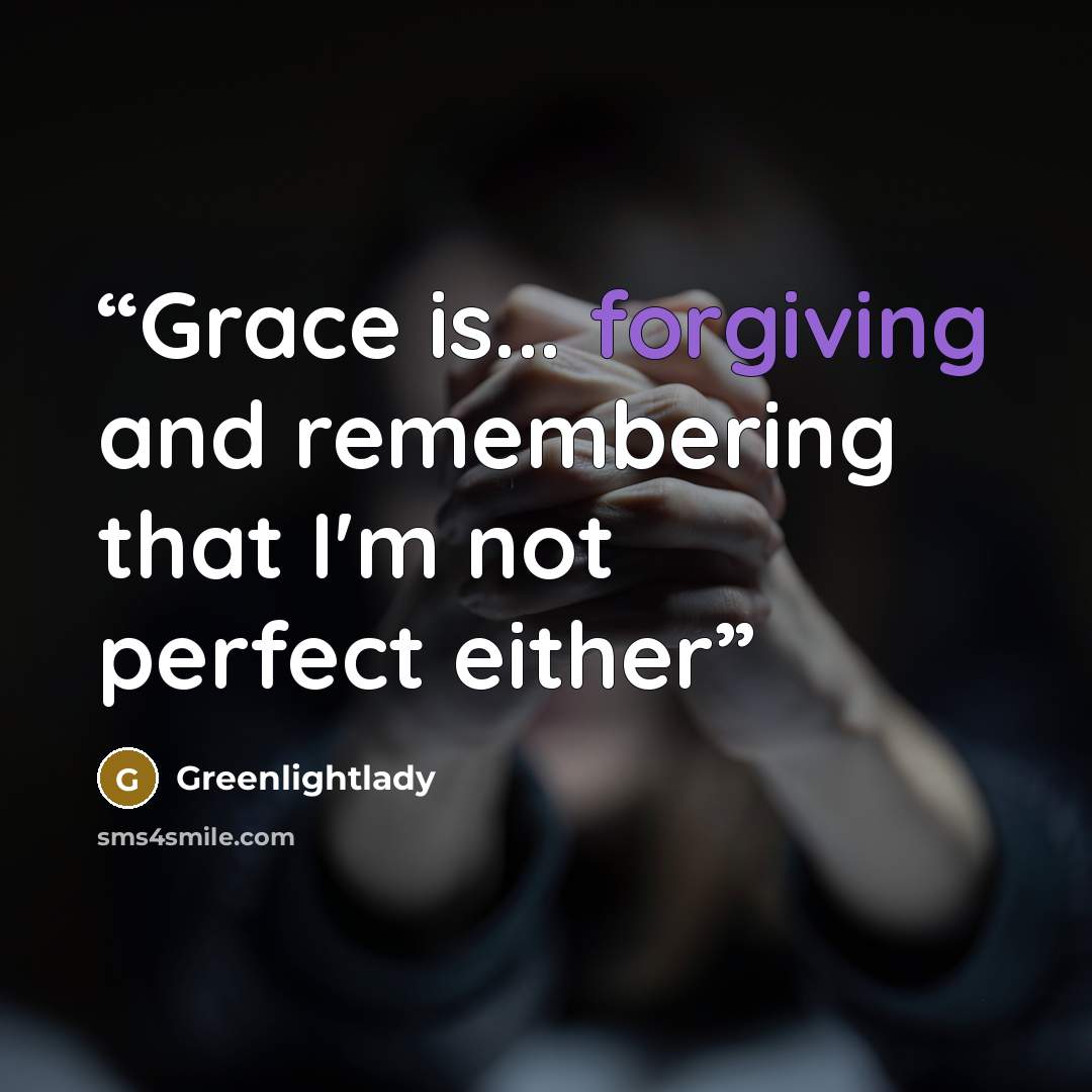 “Grace is... forgiving and remembering that I'm not perfect either” quote by Greenlightlady