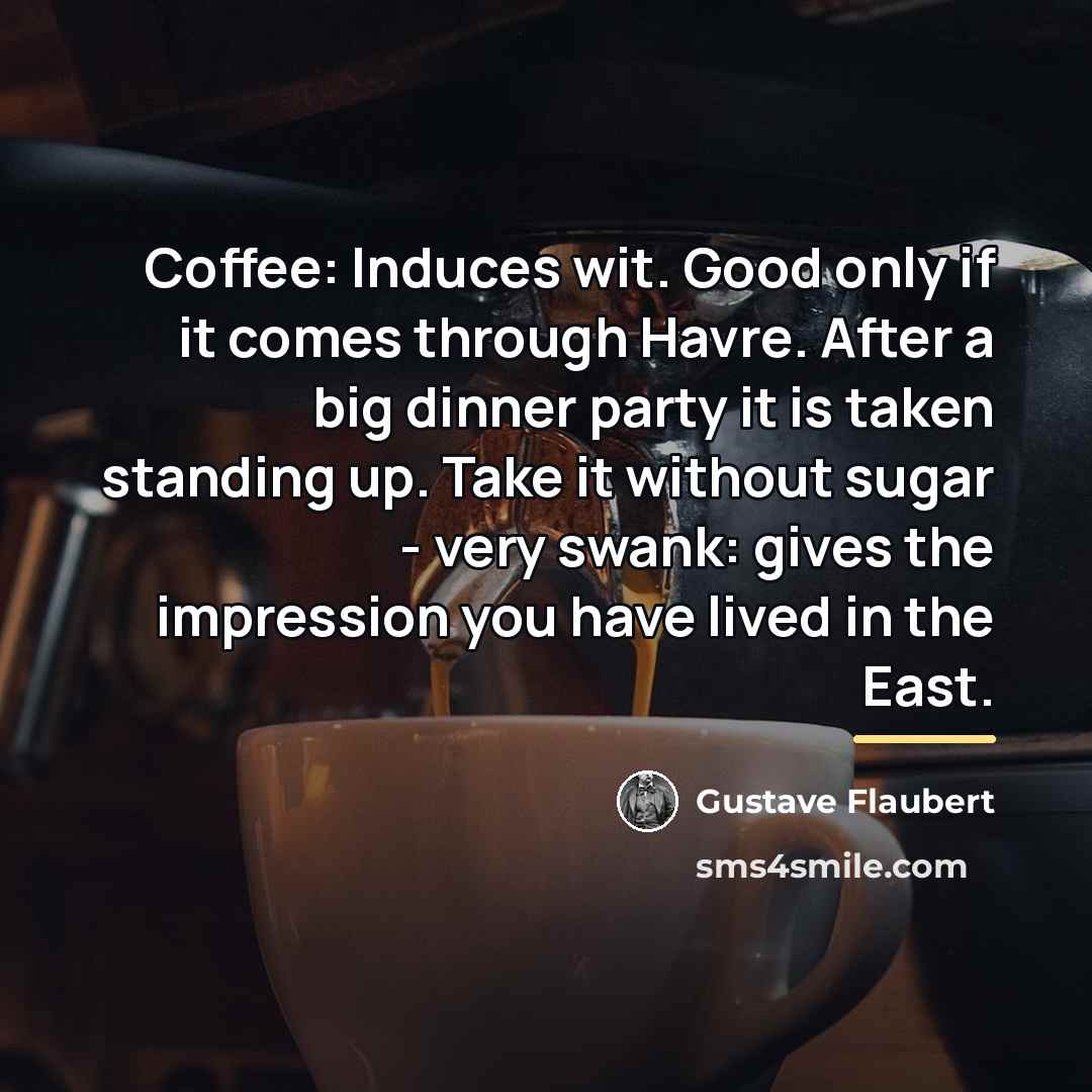“Coffee: Induces wit. Good only if it comes through Havre.…” quote by Gustave Flaubert