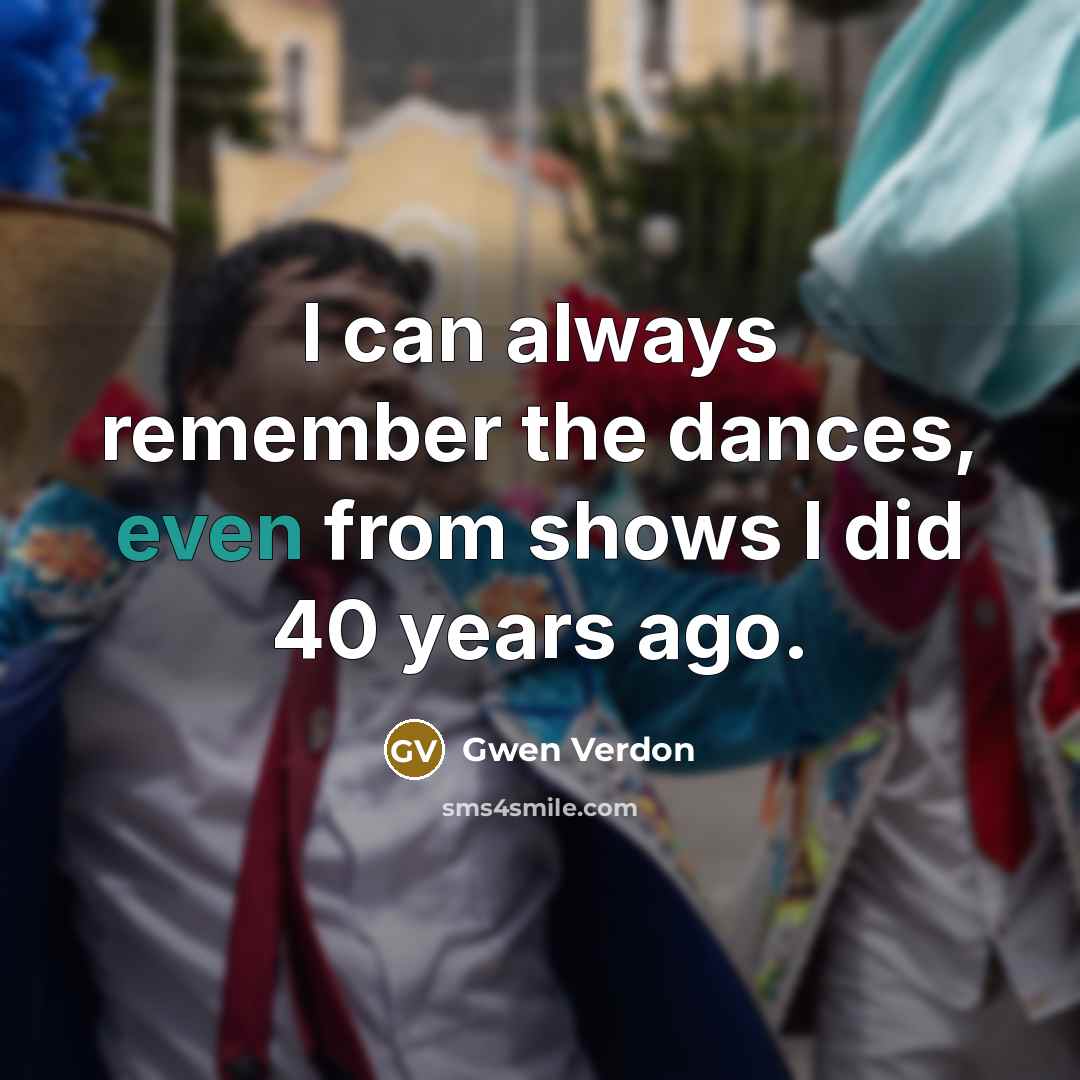 “I can always remember the dances, even from shows I…” quote by Gwen Verdon