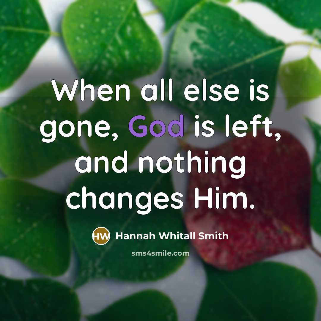 “When all else is gone, God is left, and nothing…” quote by Hannah Whitall Smith