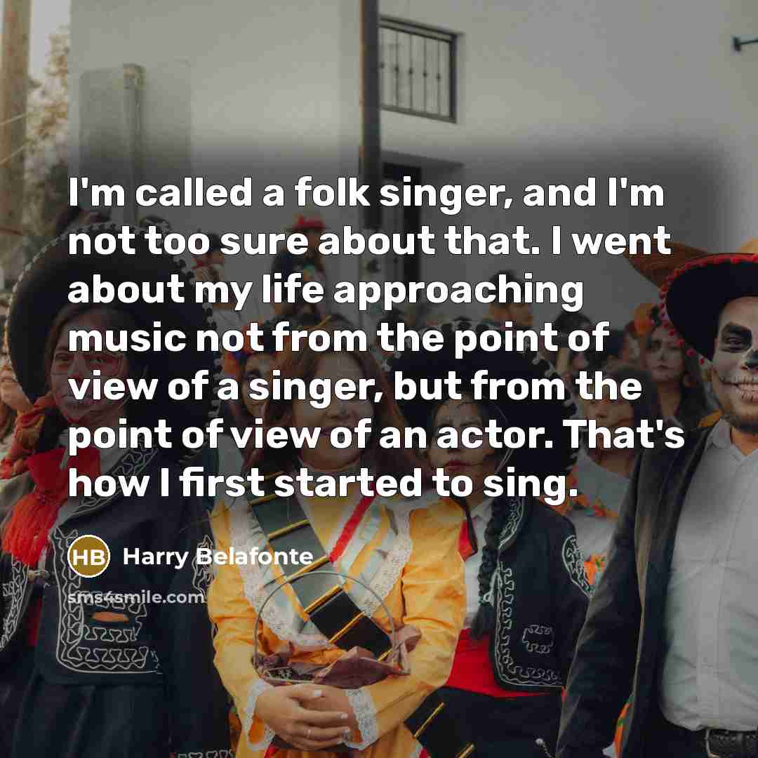 “I'm called a folk singer, and I'm not too sure…” quote by Harry Belafonte