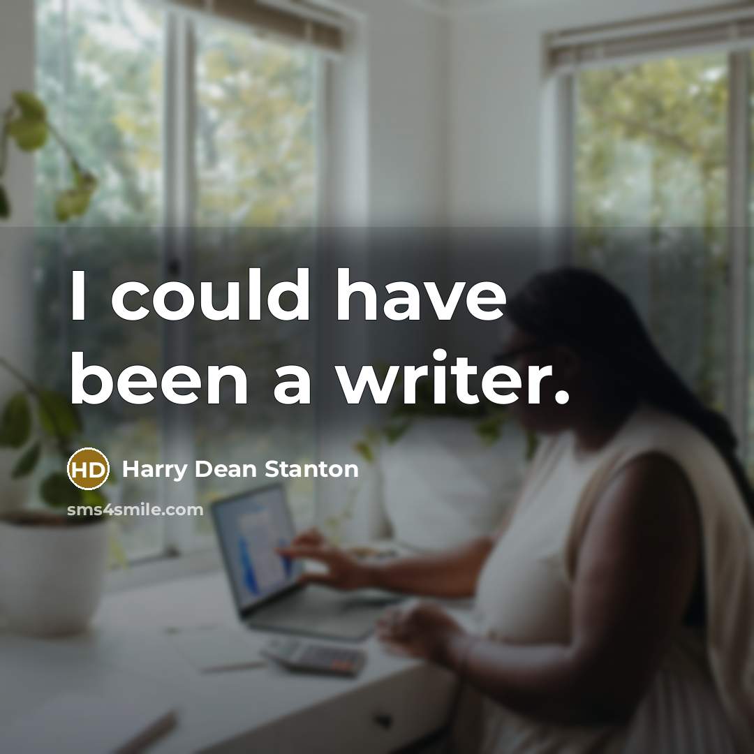 “I could have been a writer.…” quote by Harry Dean Stanton
