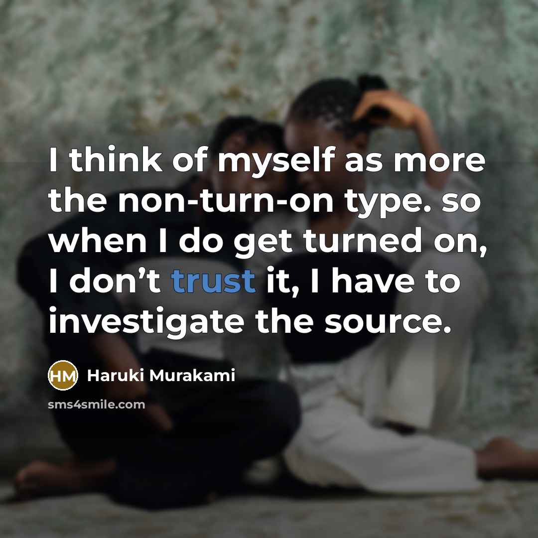 “I think of myself as more the non-turn-on type. so…” quote by Haruki Murakami