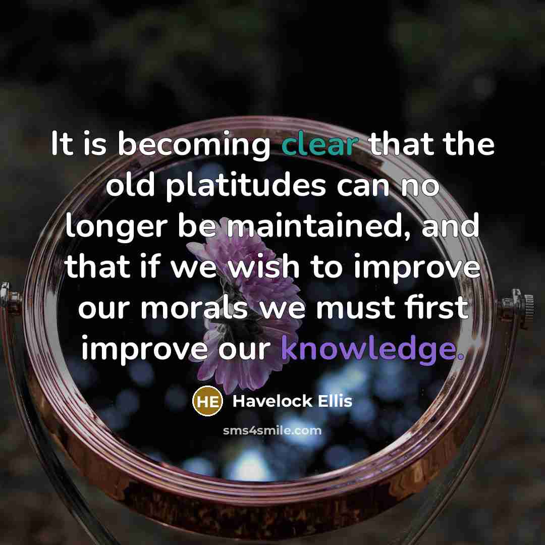 “It is becoming clear that the old platitudes can no…” quote by Havelock Ellis