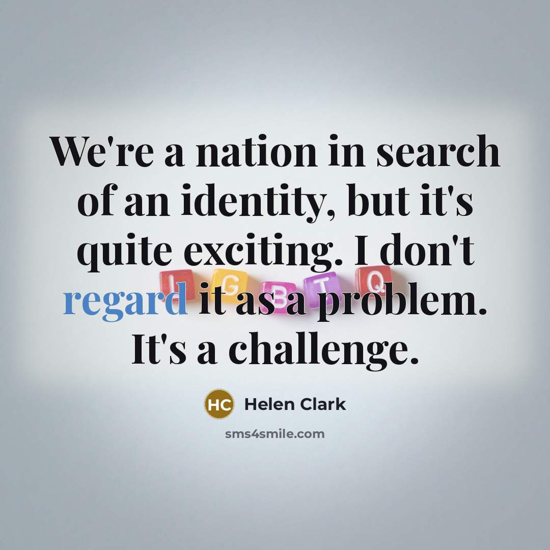 “We're a nation in search of an identity, but it's…” quote by Helen Clark
