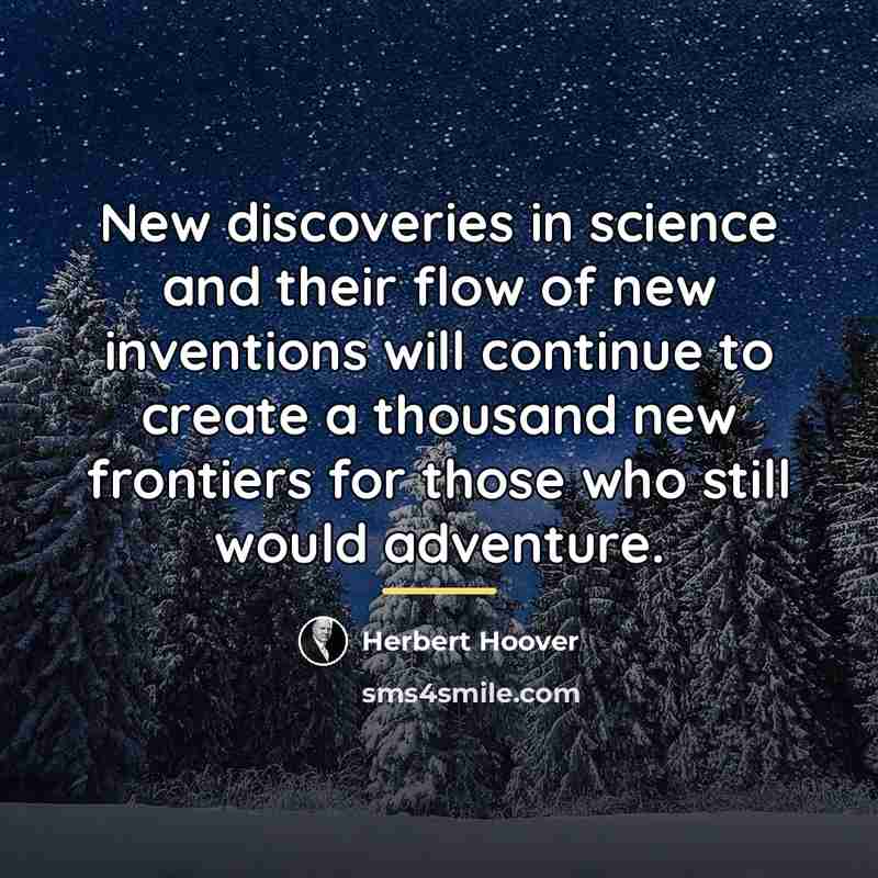 “New discoveries in science and their flow of new inventions…” quote by Herbert Hoover