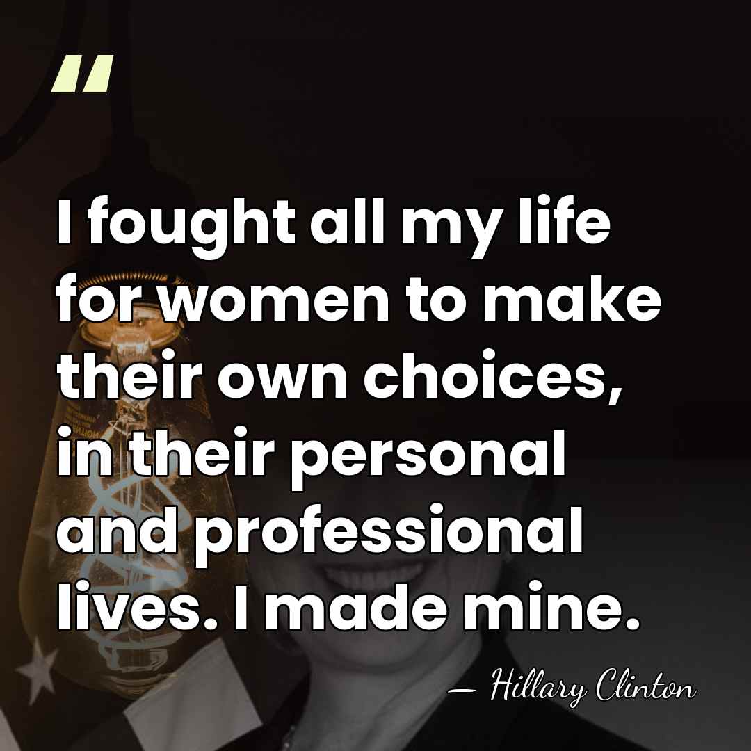 I fought all my life for women to make their own choices,&hellip; - Hillary Clinton