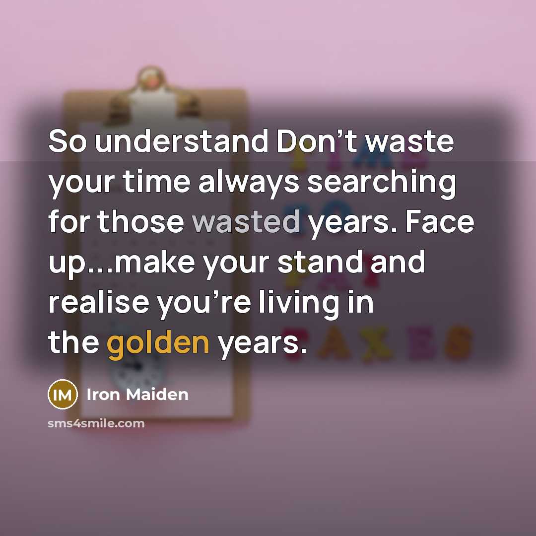 “So understand Don't waste your time always searching for those…” quote by Iron Maiden