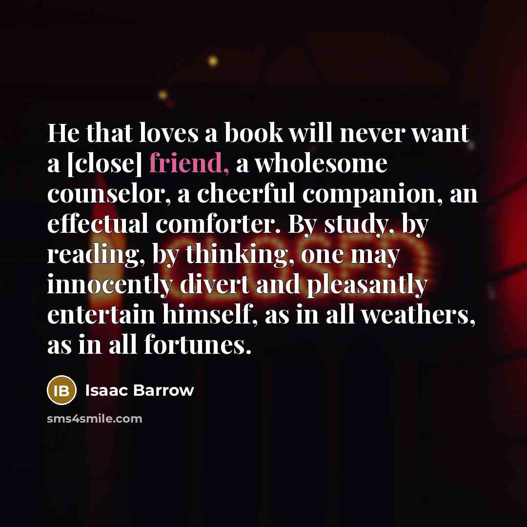 “He that loves a book will never want a [close]…” quote by Isaac Barrow