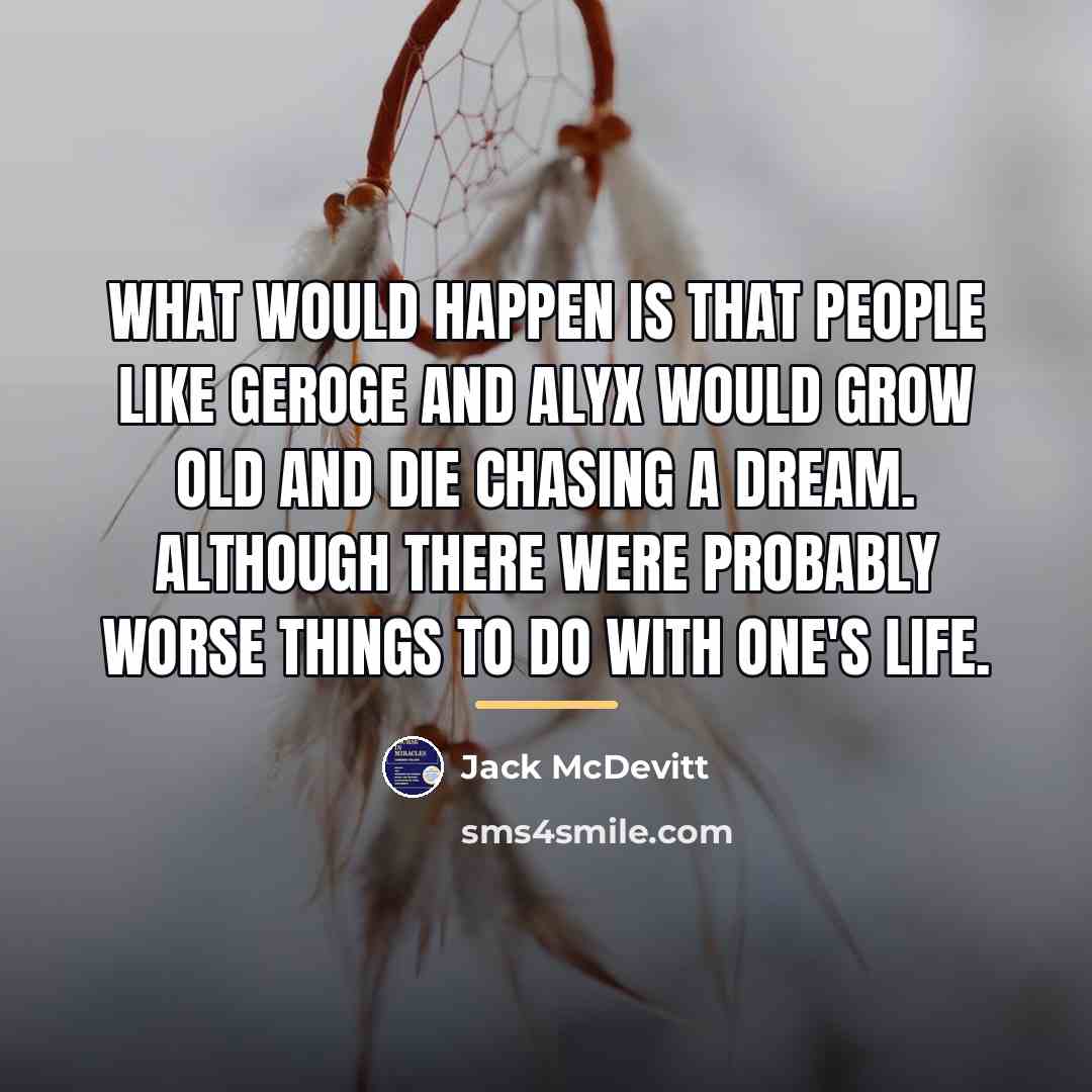 “What would happen is that people like Geroge and Alyx…” quote by Jack McDevitt
