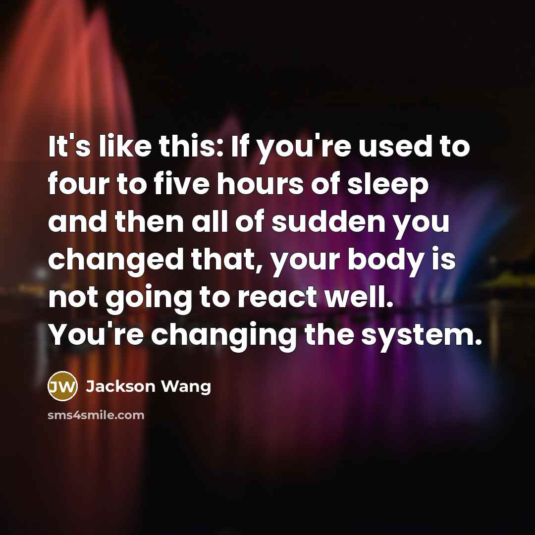 “It's like this: If you're used to four to five…” quote by Jackson Wang
