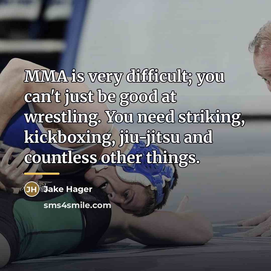“MMA is very difficult; you can't just be good at…” quote by Jake Hager