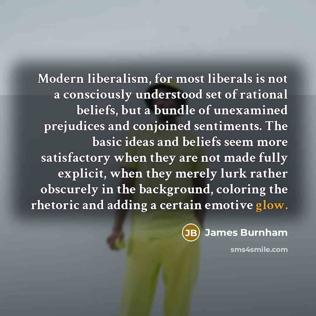 “Modern liberalism, for most liberals is not a consciously understood…” quote by James Burnham