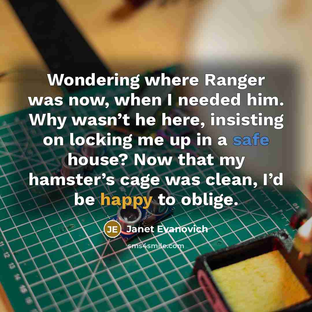“Wondering where Ranger was now, when I needed him. Why…” quote by Janet Evanovich