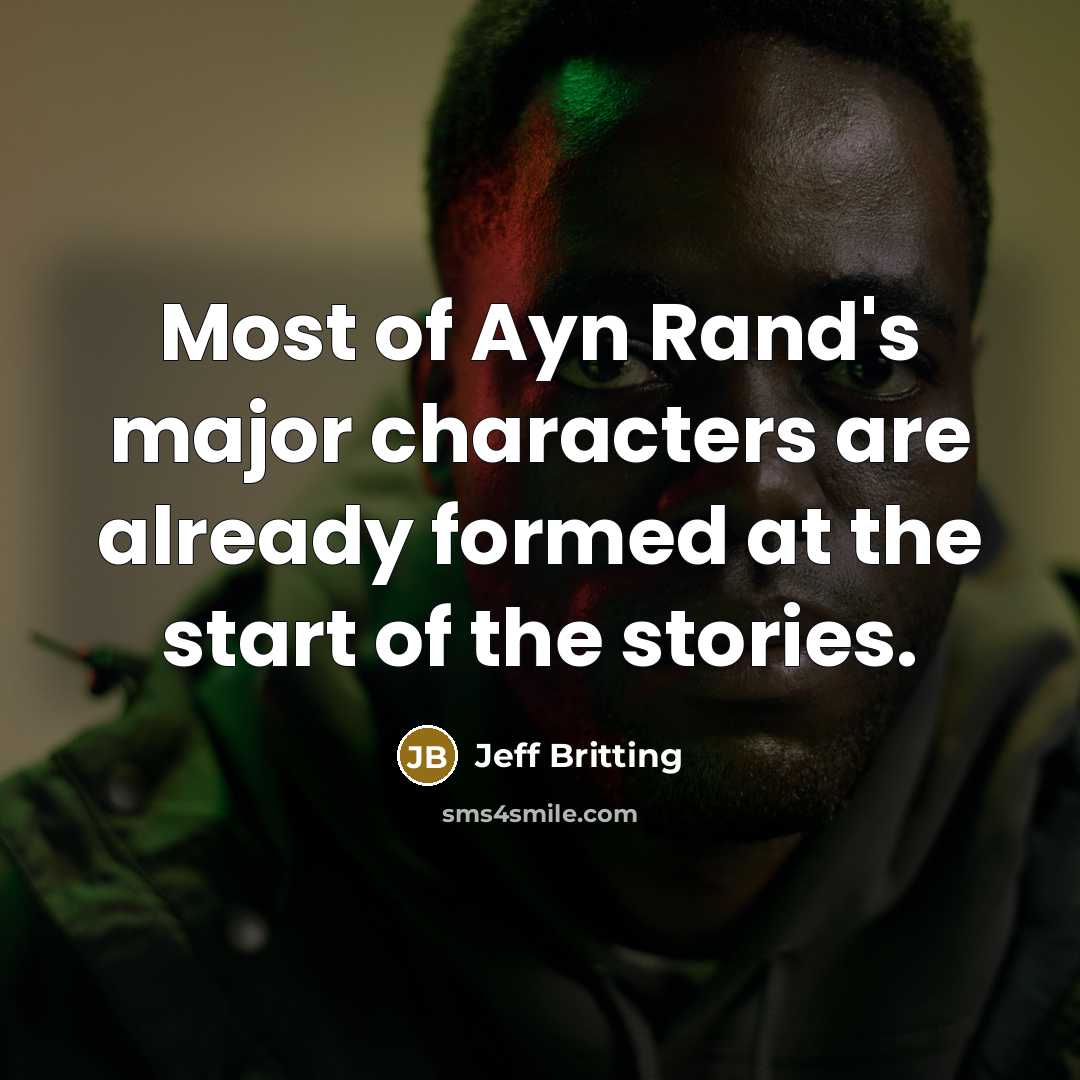 “Most of Ayn Rand's major characters are already formed at…” quote by Jeff Britting