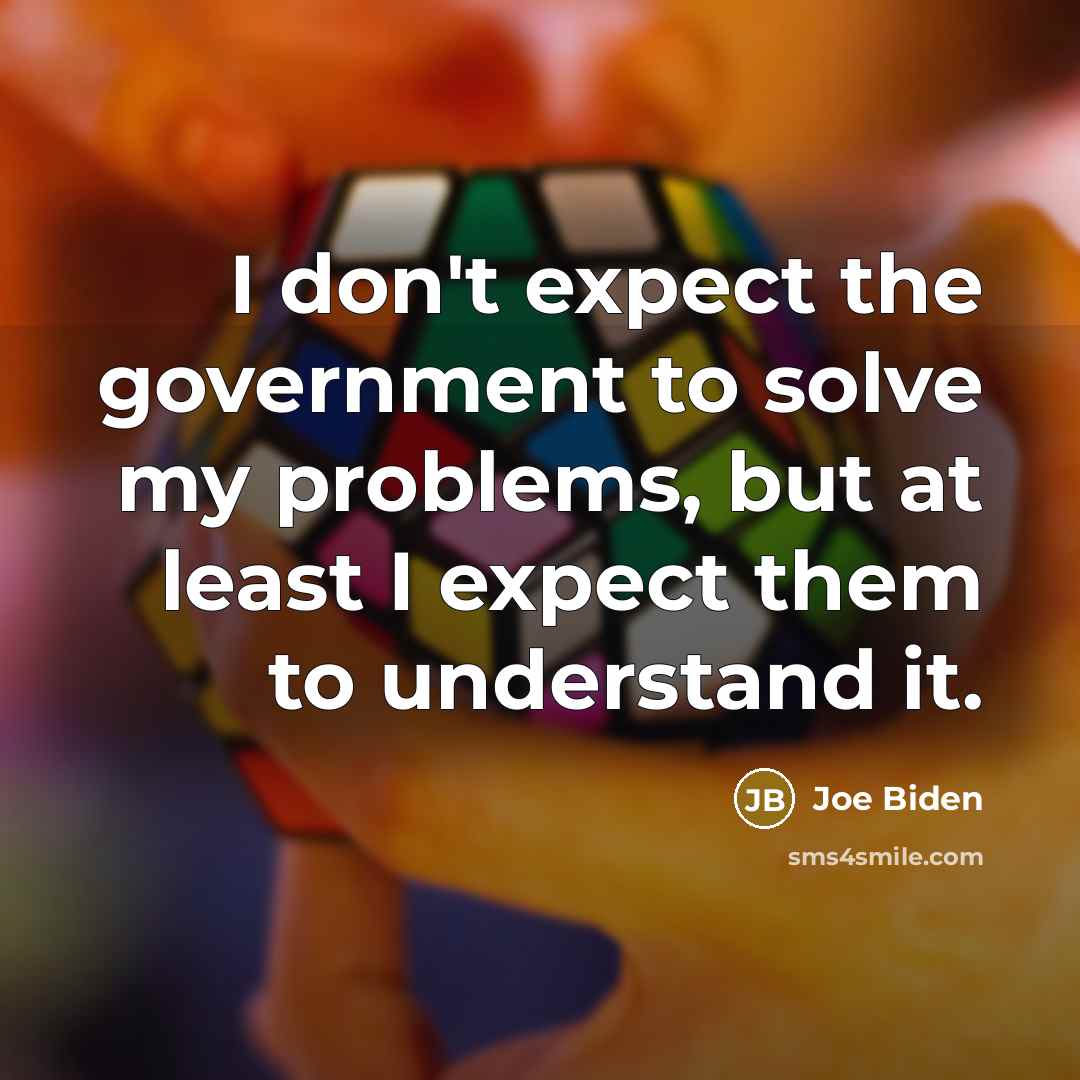 “I don't expect the government to solve my problems, but…” quote by Joe Biden