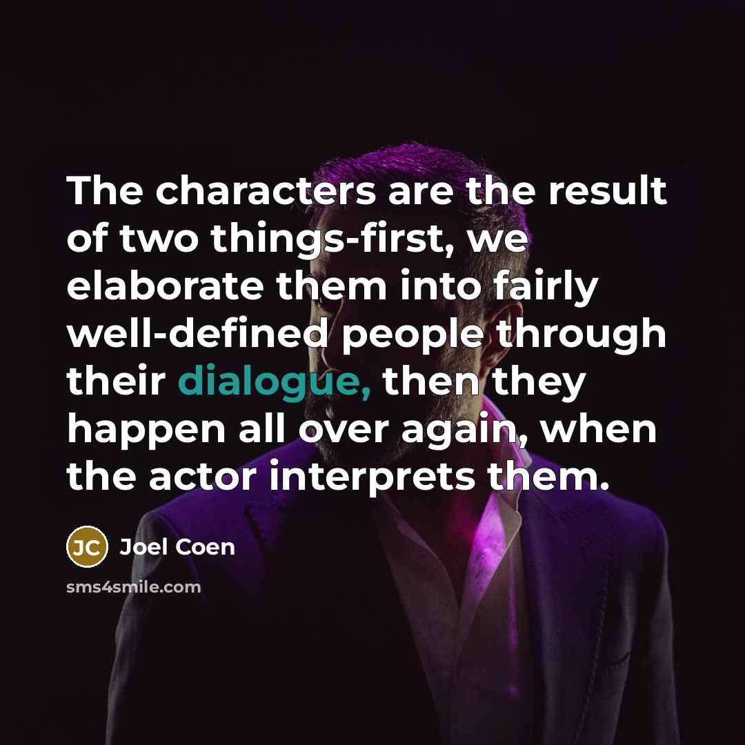 “The characters are the result of two things-first, we elaborate…” quote by Joel Coen