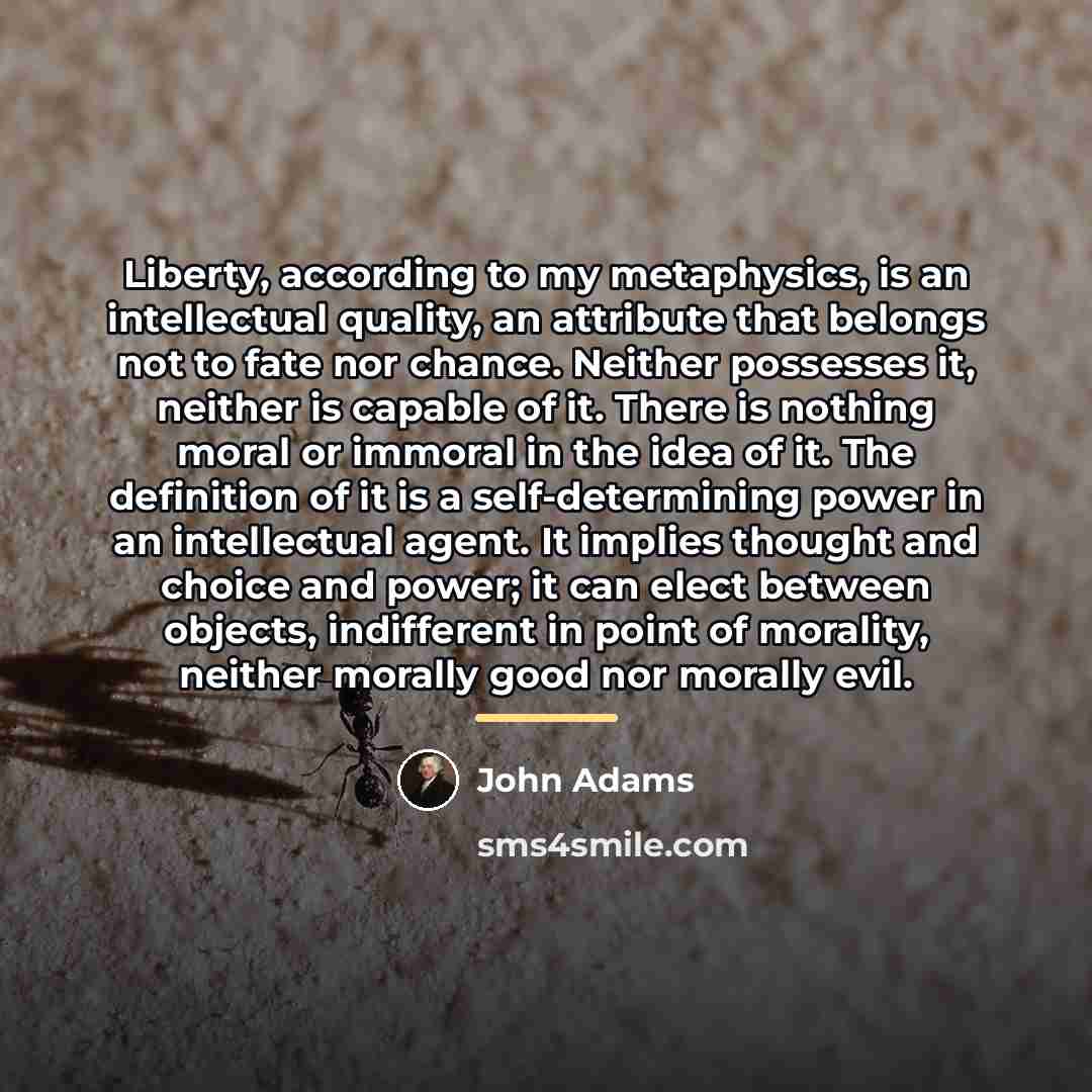 “Liberty, according to my metaphysics, is an intellectual quality, an…” quote by John Adams