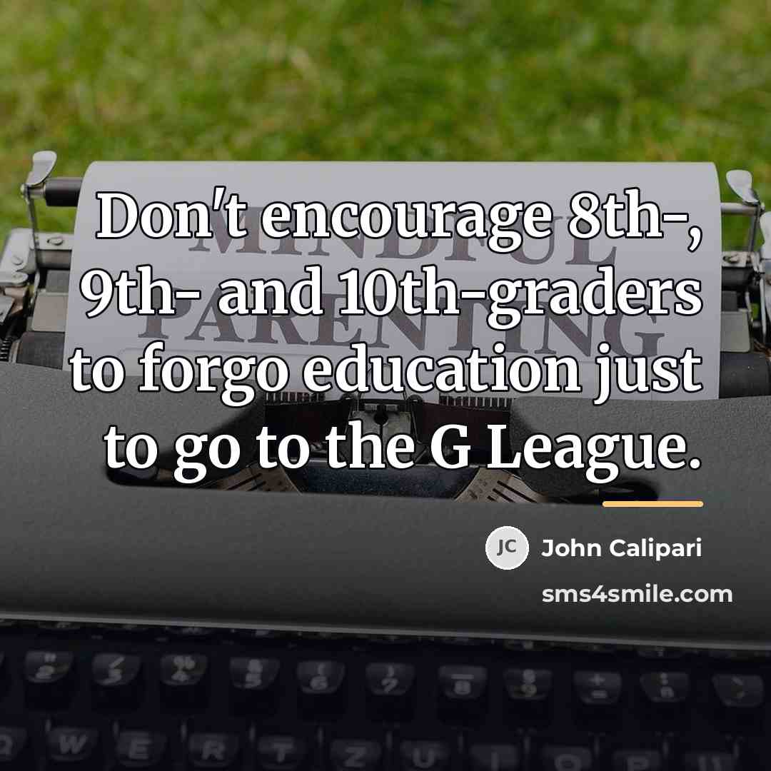 “Don't encourage 8th-, 9th- and 10th-graders to forgo education just…” quote by John Calipari