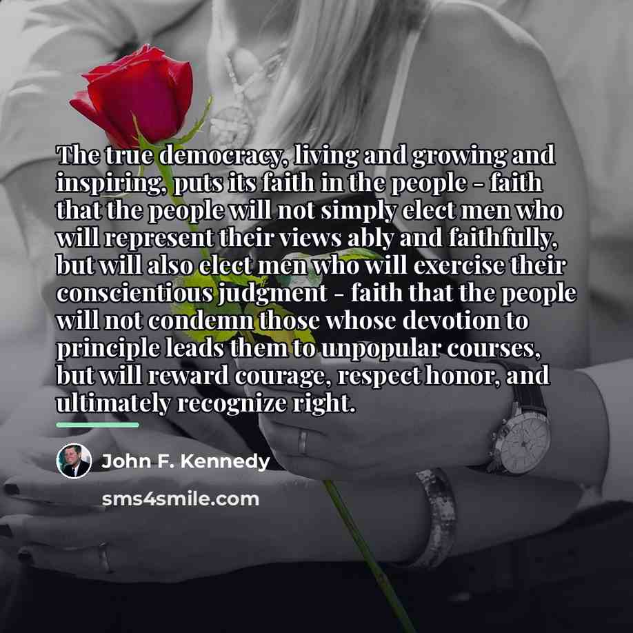 “The true democracy, living and growing and inspiring, puts its…” quote by John F. Kennedy