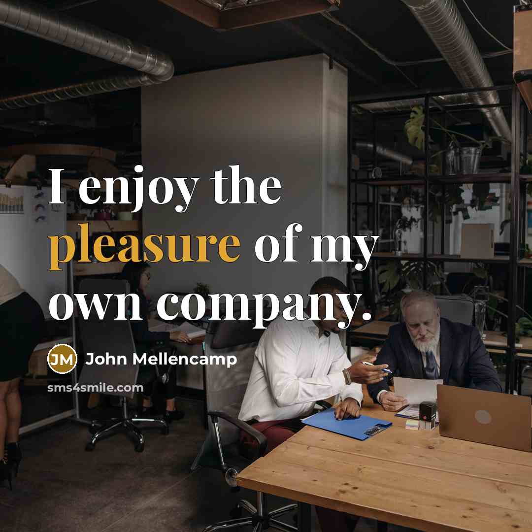 “I enjoy the pleasure of my own company.…” quote by John Mellencamp