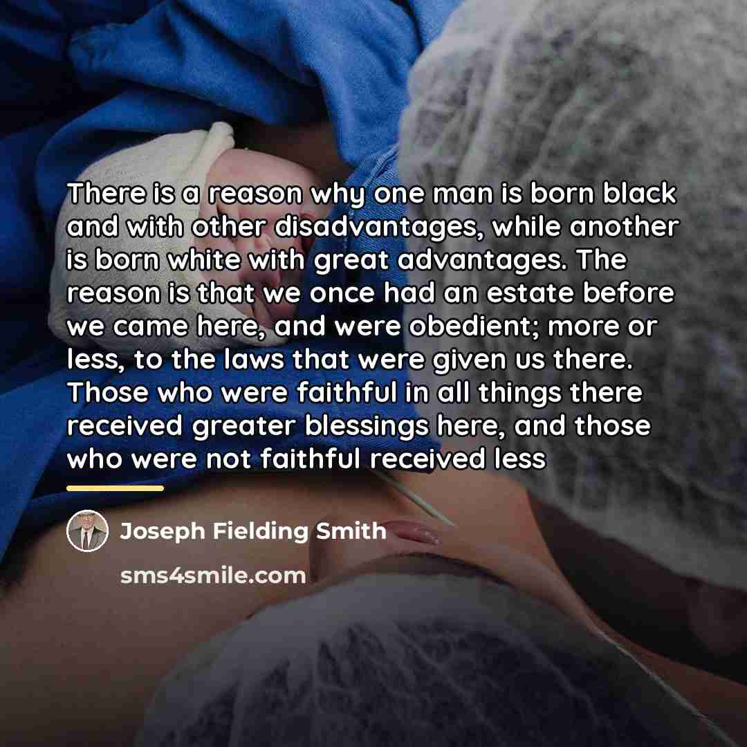 “There is a reason why one man is born black…” quote by Joseph Fielding Smith