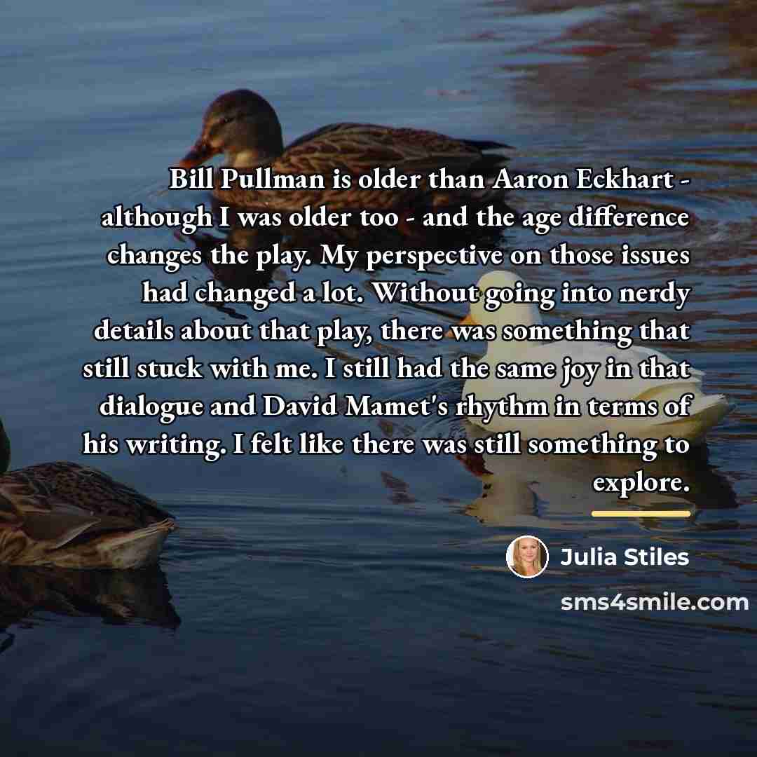“Bill Pullman is older than Aaron Eckhart - although I…” quote by Julia Stiles