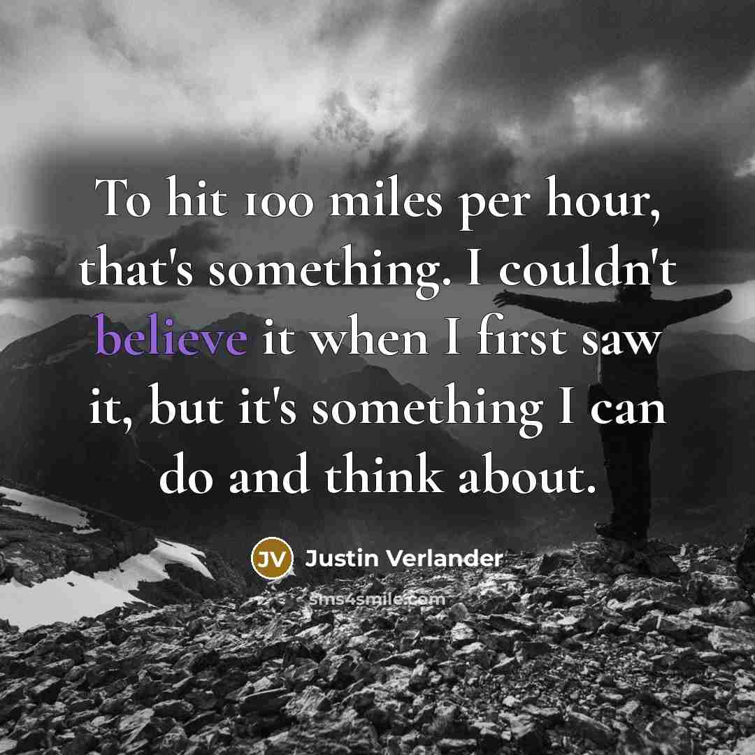 “To hit 100 miles per hour, that's something. I couldn't…” quote by Justin Verlander